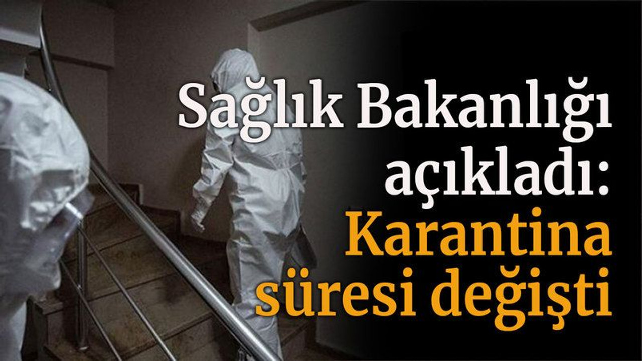 Sağlık Bakanlığı açıkladı: Karantina süresi değişti